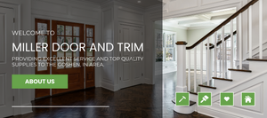 Welcome to Miller Door and Trim - Providing excellence and top quality supplies to the Goshen, IN area. About Us Button all on top of a entry way of a home image